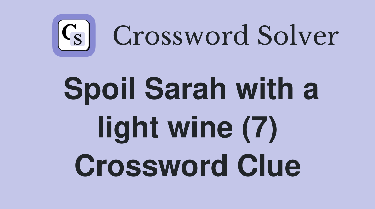 Spoil Sarah with a light wine (7) Crossword Clue