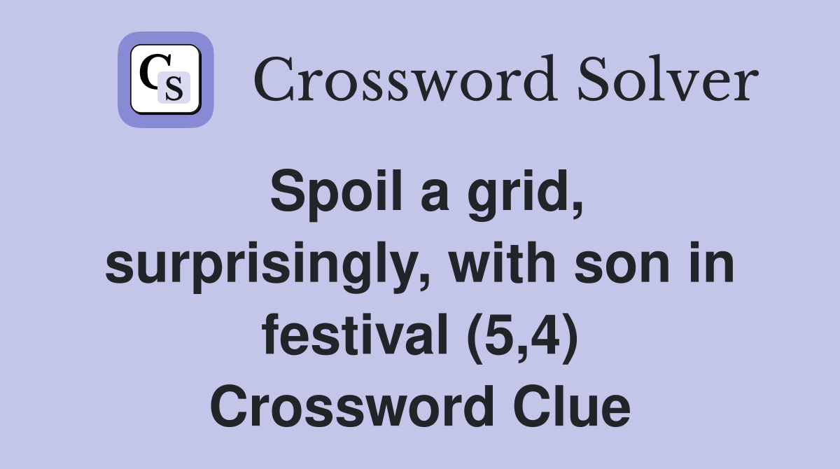 Spoil a grid, surprisingly, with son in festival (5,4) Crossword Clue