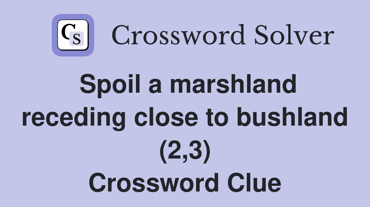 Spoil a marshland receding close to bushland (2,3) Crossword Clue