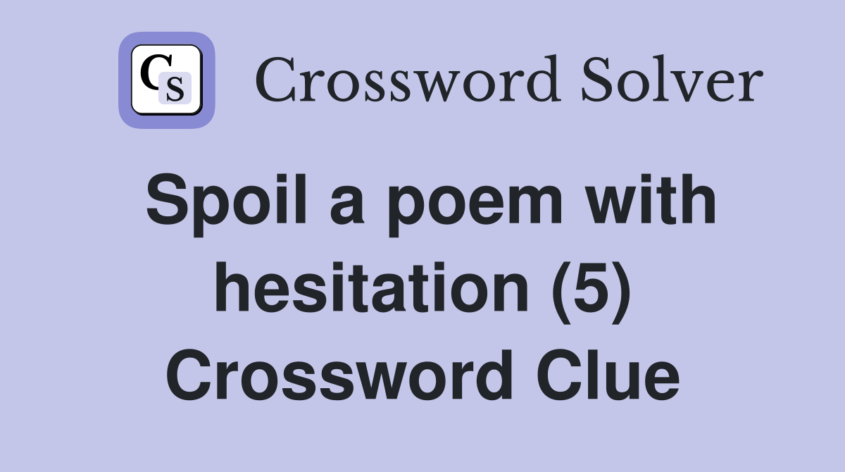 Spoil a poem with hesitation (5) Crossword Clue