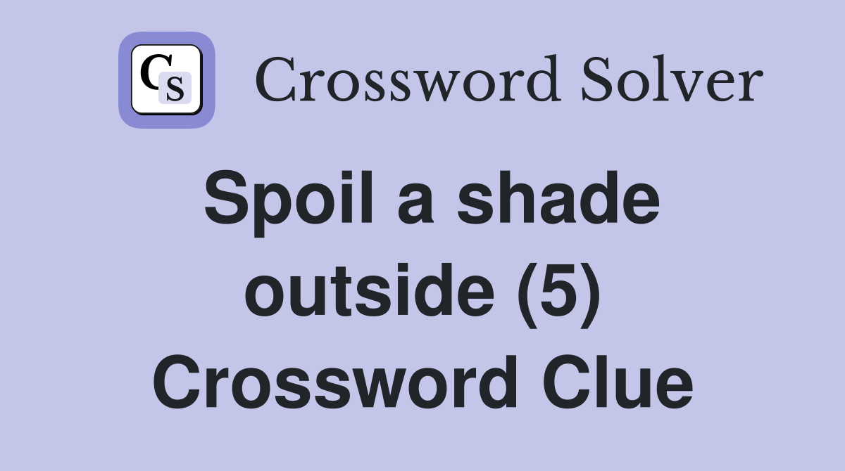 Spoil a shade outside (5) Crossword Clue
