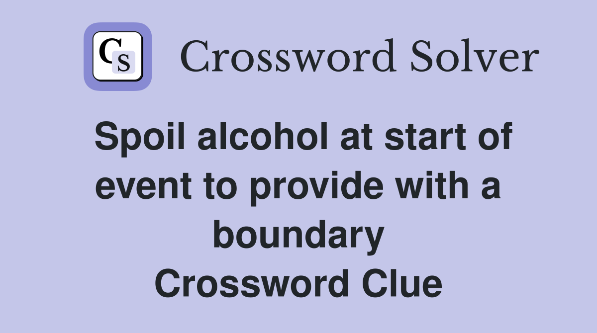Spoil alcohol at start of event to provide with a boundary Crossword Clue