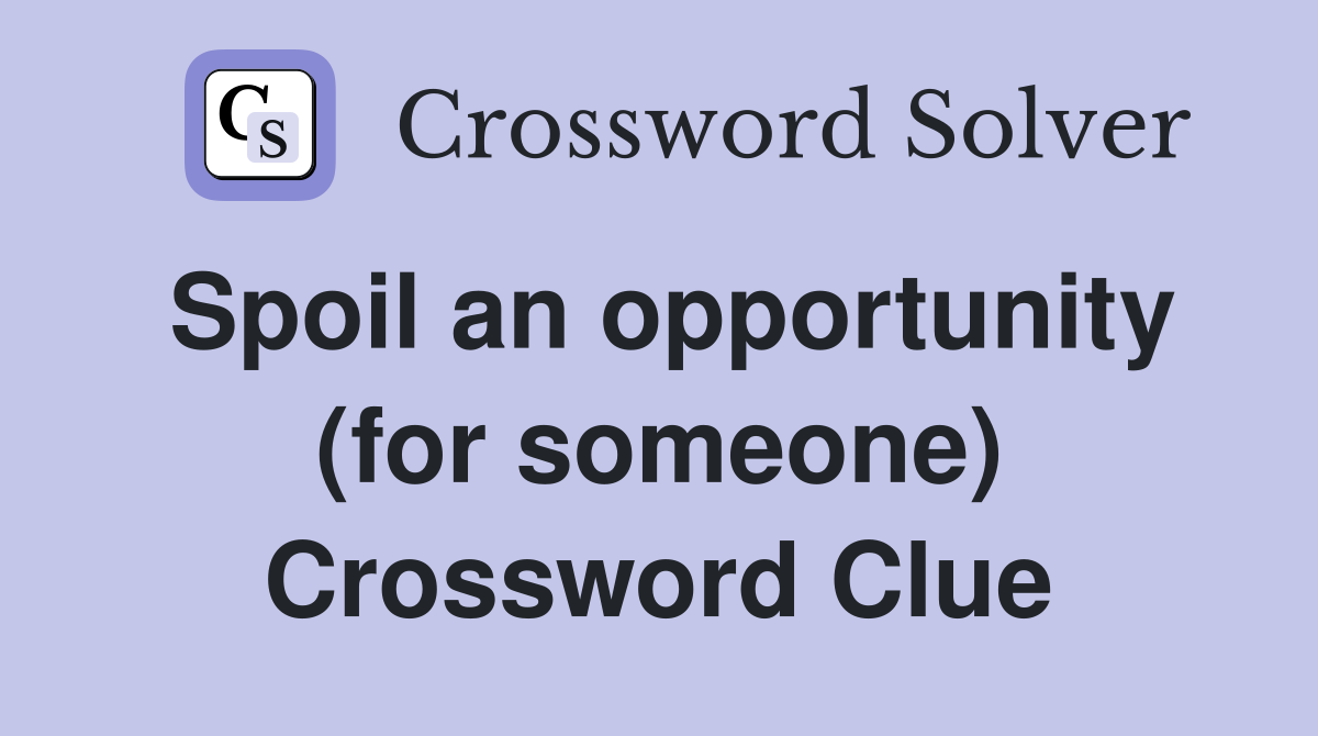 Spoil an opportunity (for someone) Crossword Clue