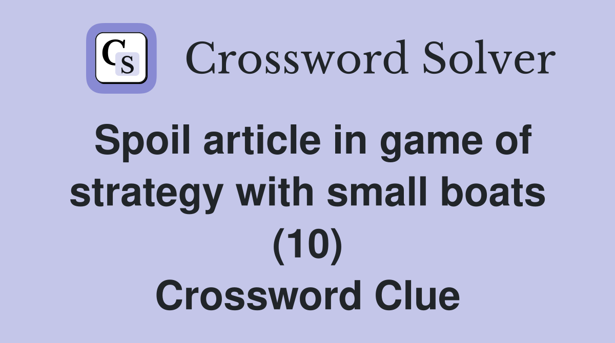 Spoil article in game of strategy with small boats (10) Crossword Clue