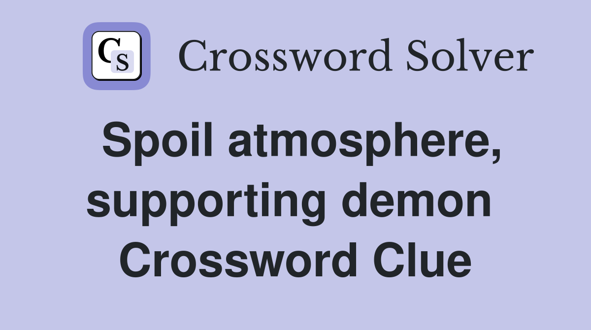 Spoil atmosphere, supporting demon  Crossword Clue