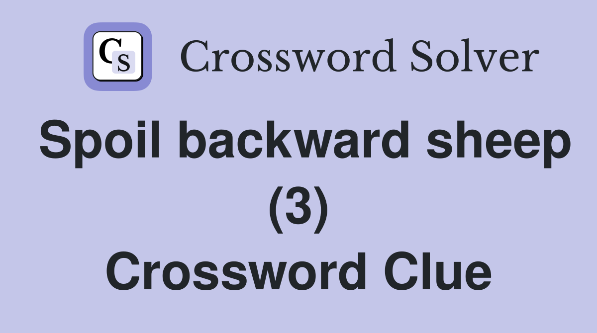 Spoil backward sheep (3) Crossword Clue