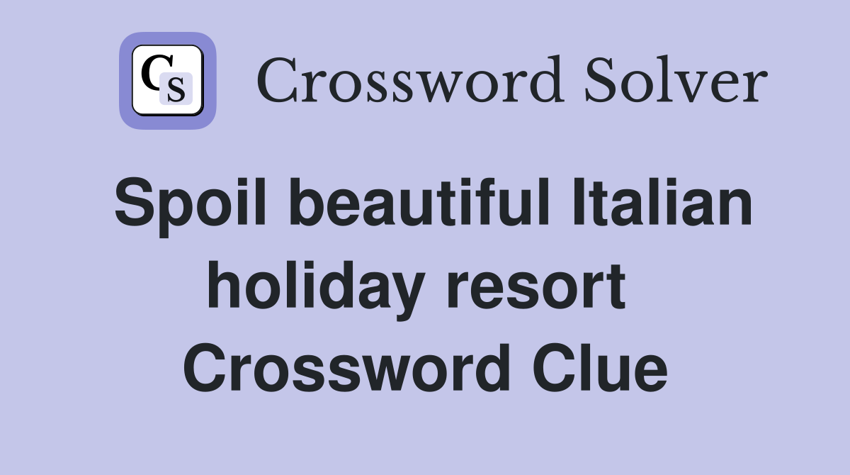 Spoil beautiful Italian holiday resort  Crossword Clue