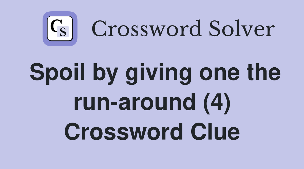Spoil by giving one the run-around (4) Crossword Clue