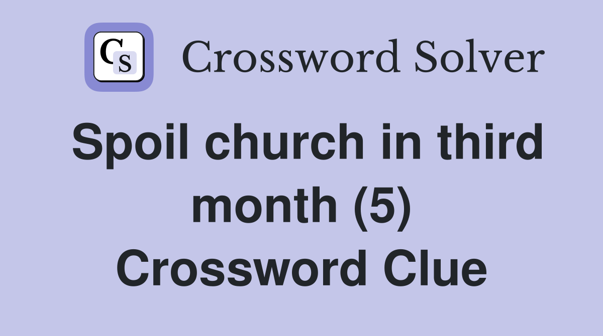 Spoil church in third month (5) Crossword Clue