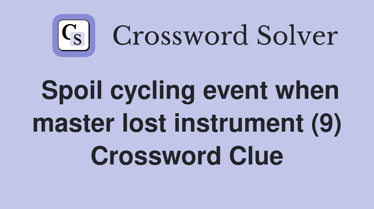 Spoil cycling event when master lost instrument (9) Crossword Clue