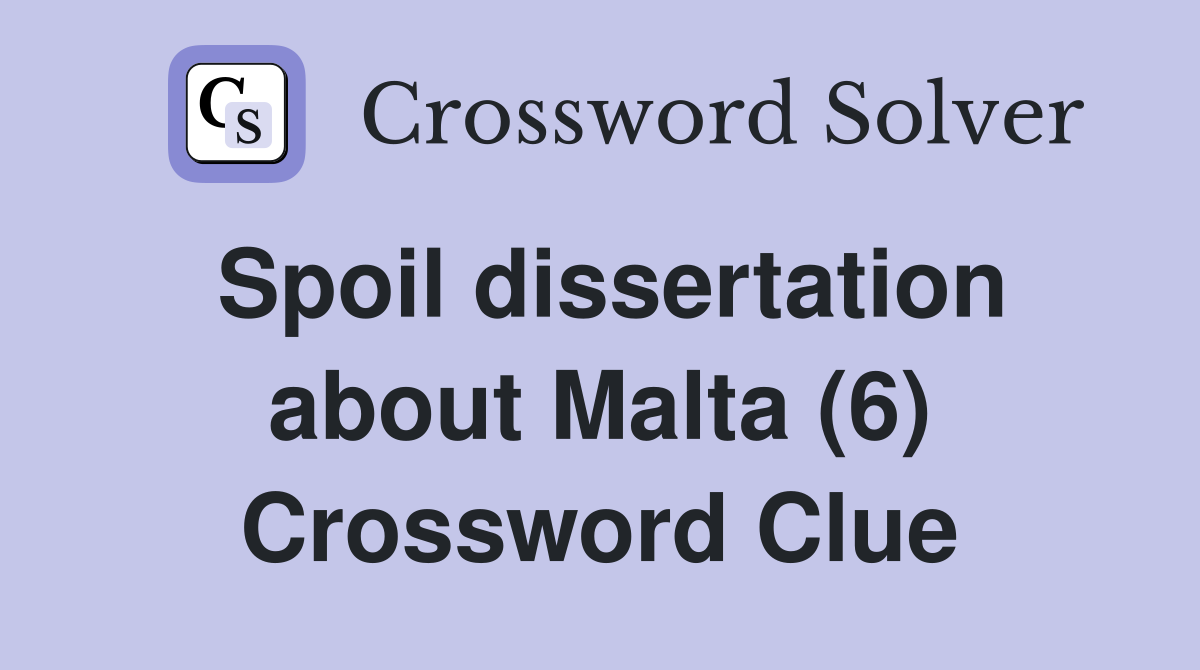 Spoil dissertation about Malta (6) Crossword Clue