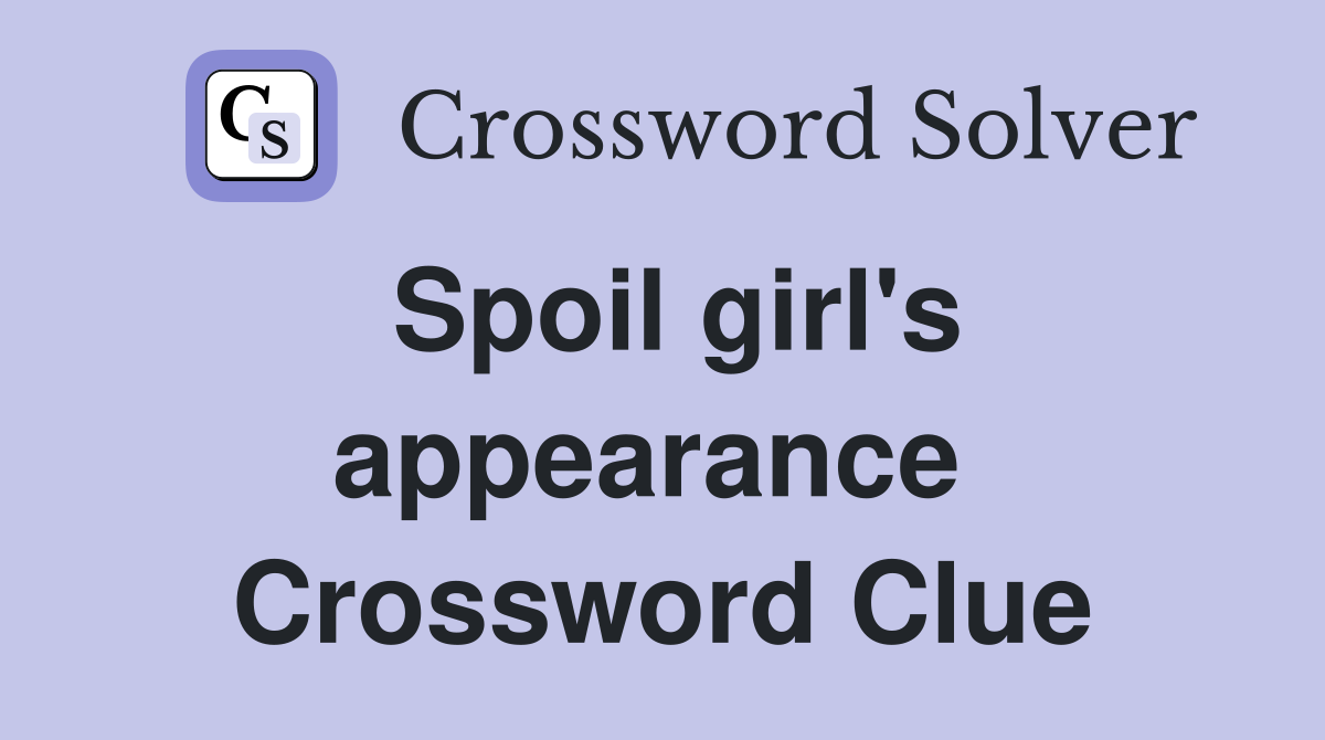 Spoil girl's appearance  Crossword Clue