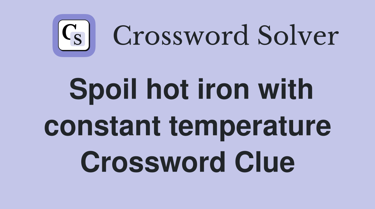 Spoil hot iron with constant temperature Crossword Clue