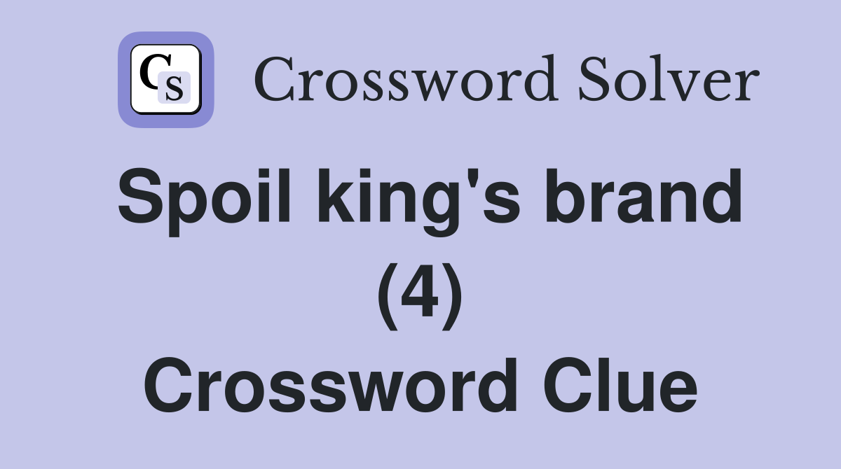 Spoil king's brand (4) Crossword Clue