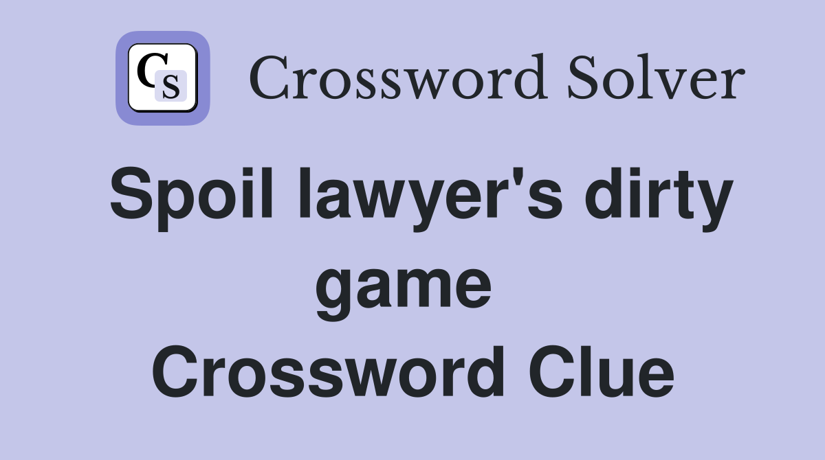 Spoil lawyer's dirty game  Crossword Clue