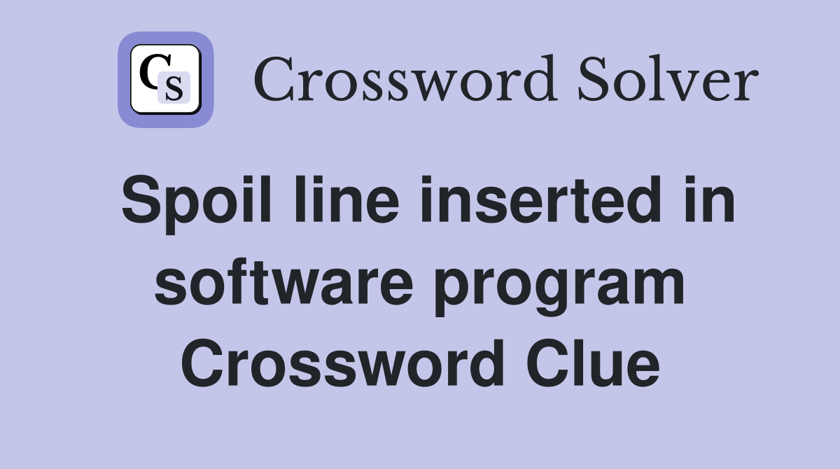 Spoil line inserted in software program Crossword Clue