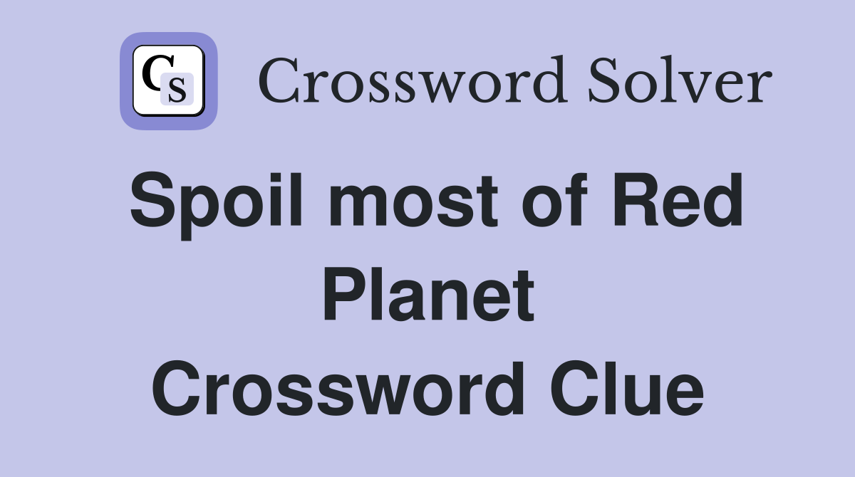 Spoil most of Red Planet Crossword Clue