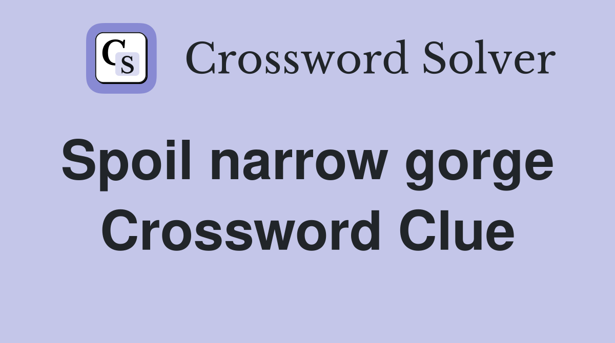 Spoil narrow gorge  Crossword Clue