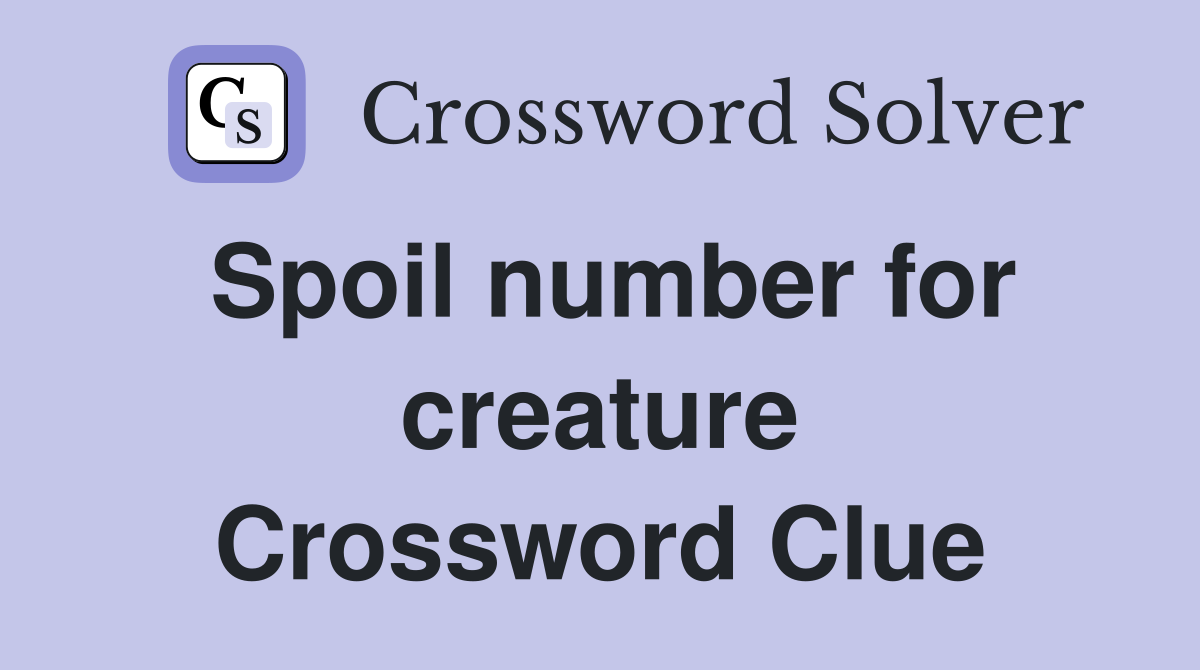 Spoil number for creature Crossword Clue