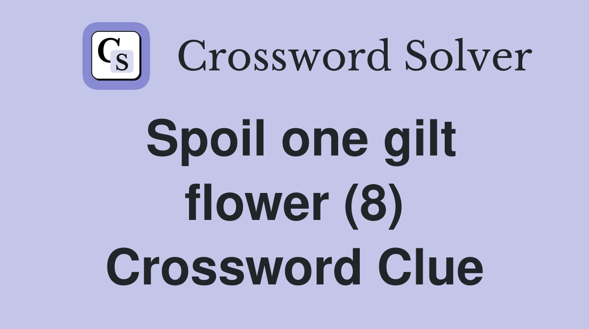 Spoil one gilt flower (8) Crossword Clue