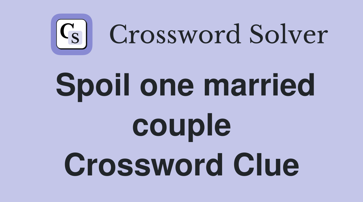 Spoil one married couple Crossword Clue