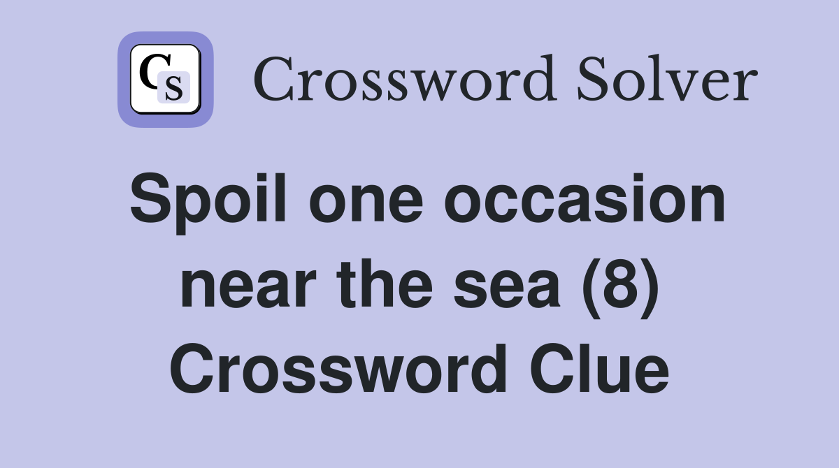 Spoil one occasion near the sea (8) Crossword Clue