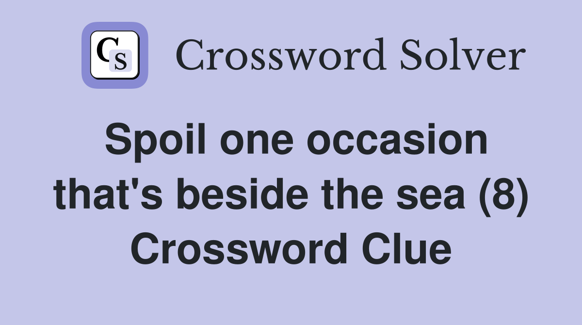 Spoil one occasion that's beside the sea (8) Crossword Clue