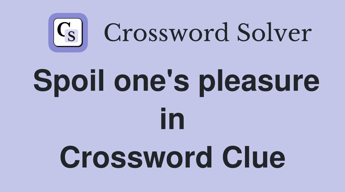 Spoil one's pleasure in Crossword Clue