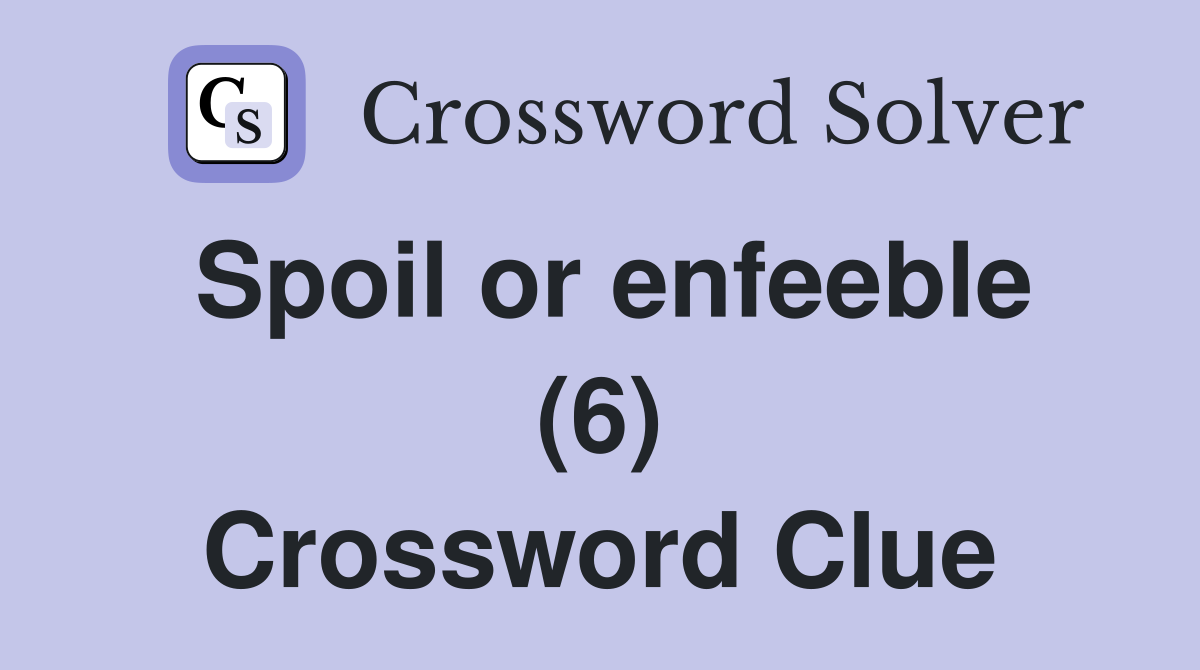 Spoil or enfeeble (6) Crossword Clue