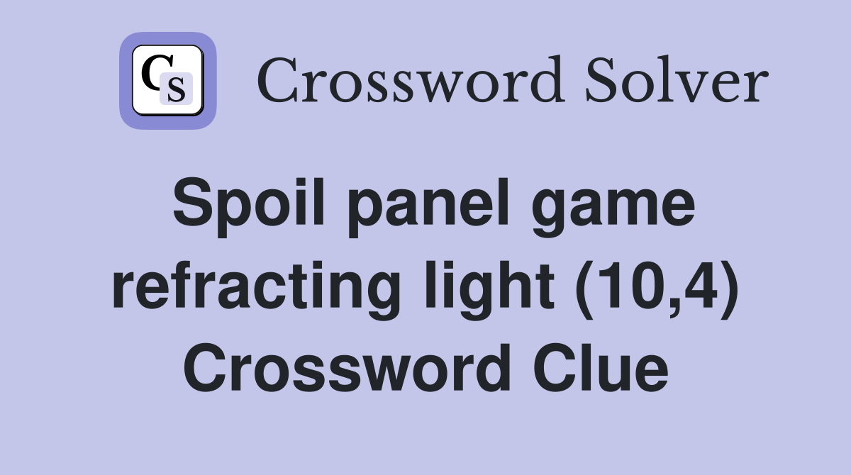 Spoil panel game refracting light (10,4) Crossword Clue