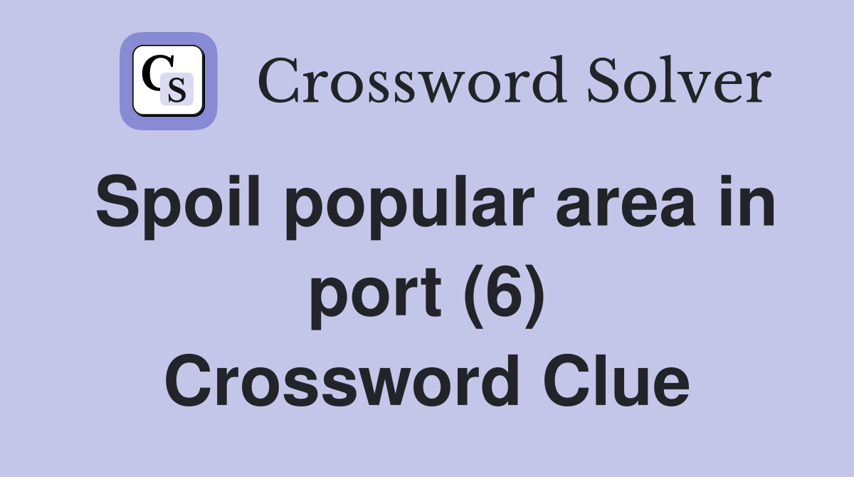 Spoil popular area in port (6) Crossword Clue
