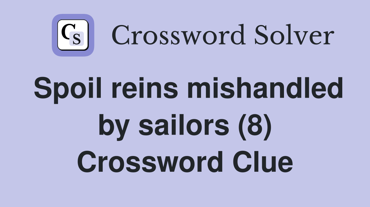 Spoil reins mishandled by sailors (8) Crossword Clue