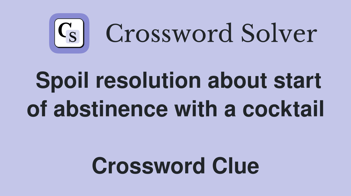Spoil resolution about start of abstinence with a cocktail  Crossword Clue