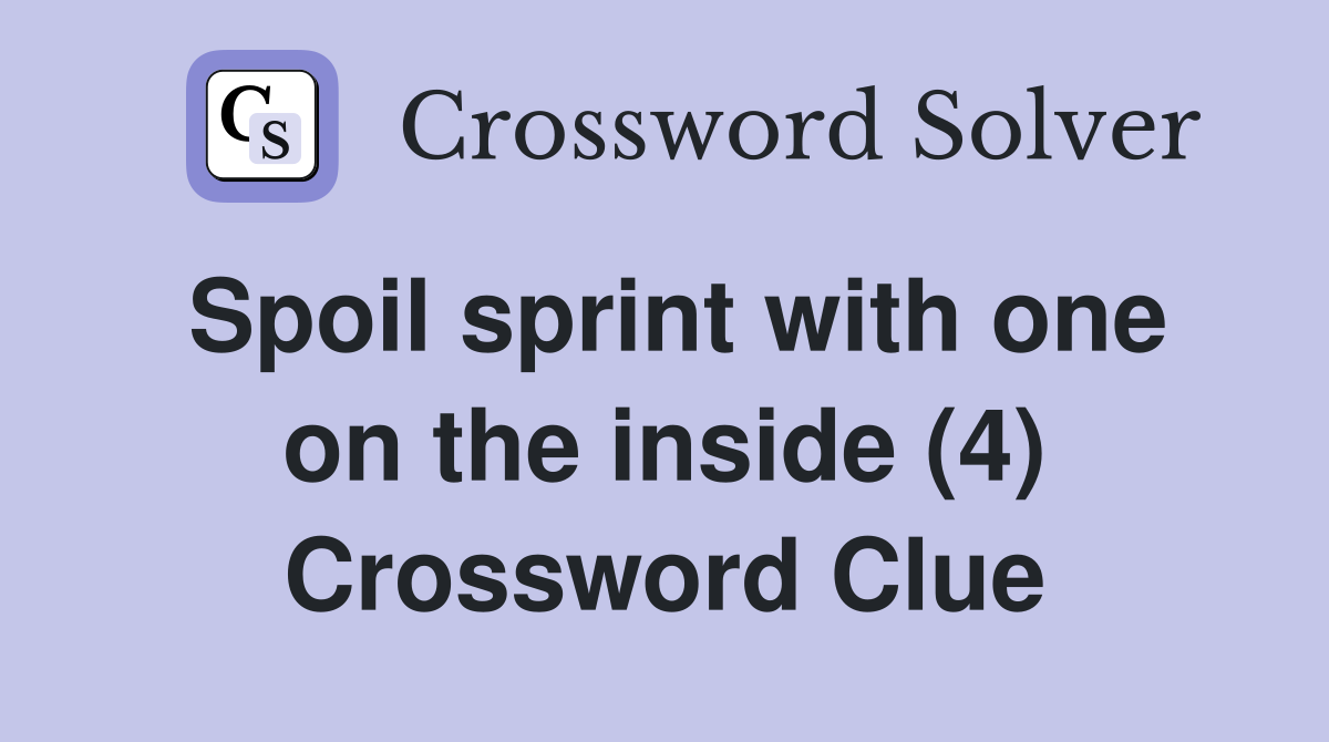 Spoil sprint with one on the inside (4) Crossword Clue