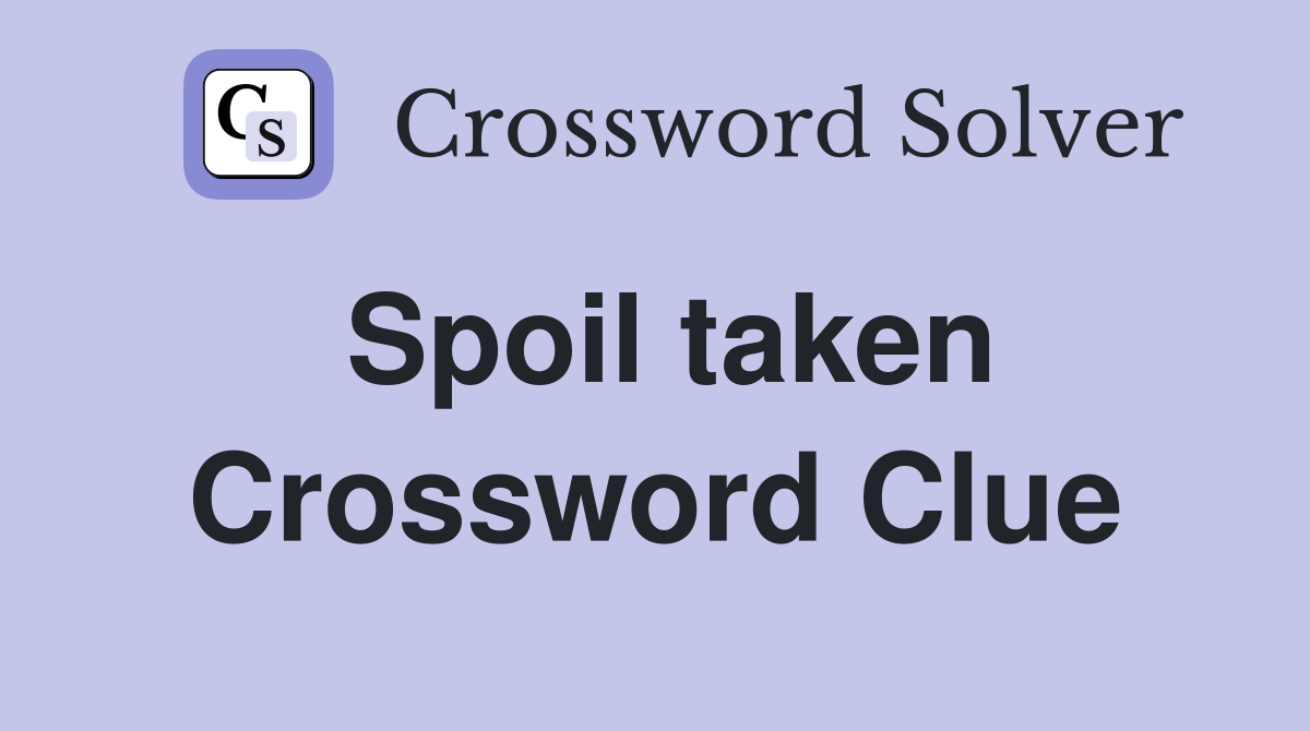 Spoil taken Crossword Clue