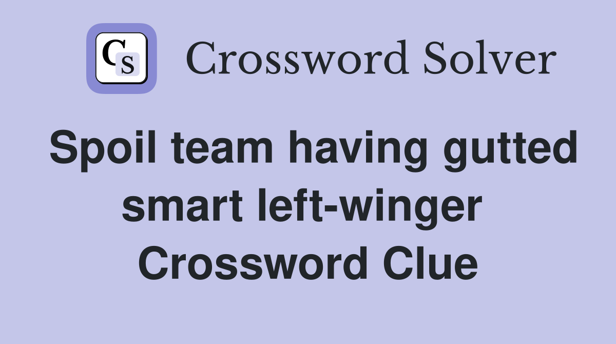 Spoil team having gutted smart left-winger  Crossword Clue