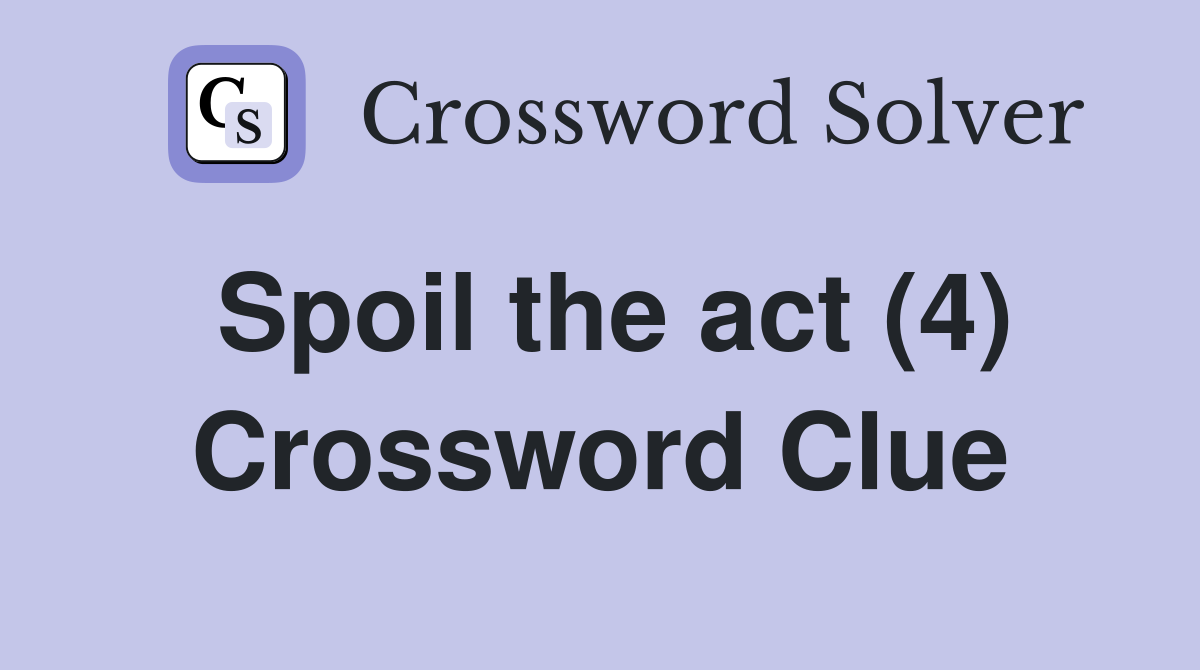 Spoil the act (4) Crossword Clue