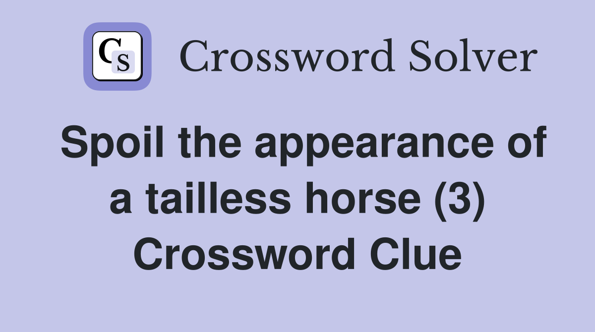 Spoil the appearance of a tailless horse (3) Crossword Clue