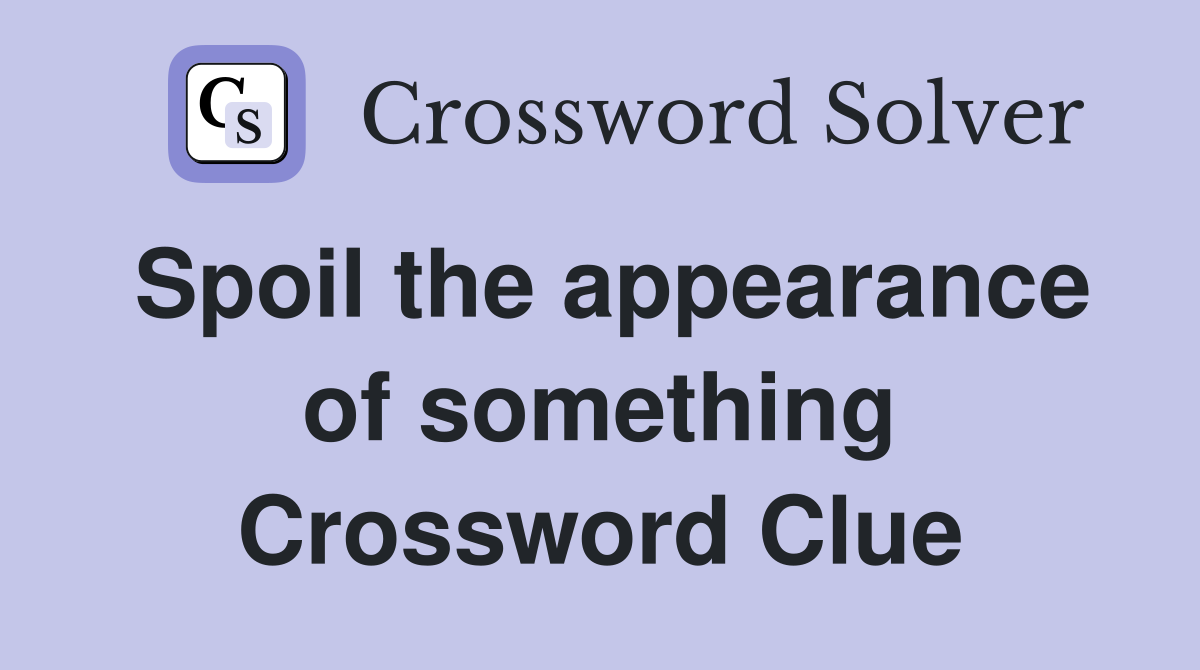 Spoil the appearance of something Crossword Clue