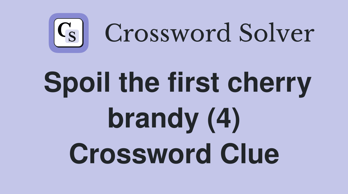 Spoil the first cherry brandy (4) Crossword Clue