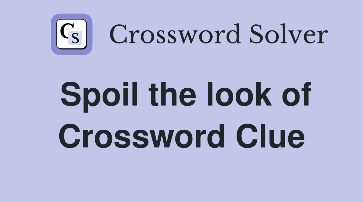 Spoil the look of Crossword Clue