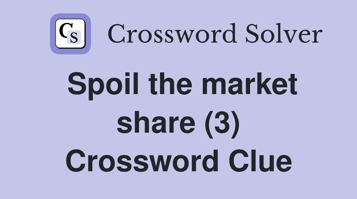 Spoil the market share (3) Crossword Clue