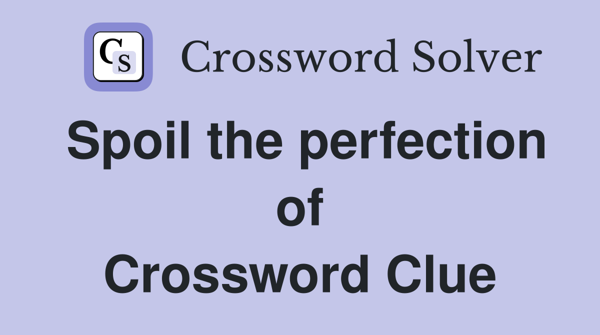Spoil the perfection of Crossword Clue