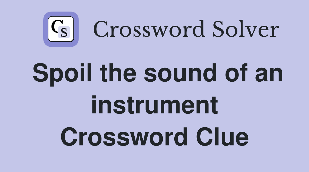Spoil the sound of an instrument Crossword Clue