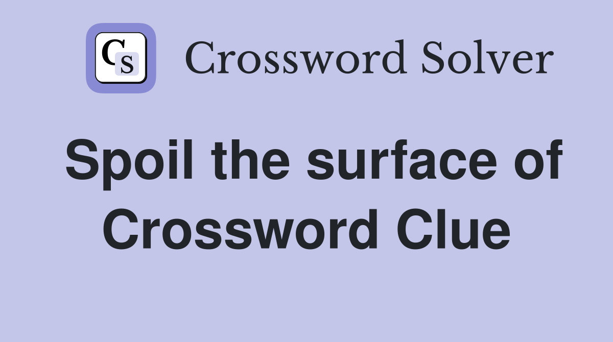 Spoil the surface of Crossword Clue