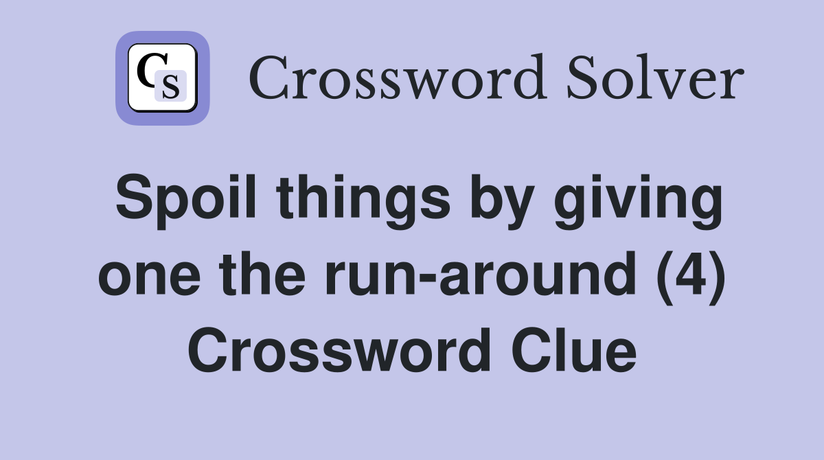 Spoil things by giving one the run-around (4) Crossword Clue