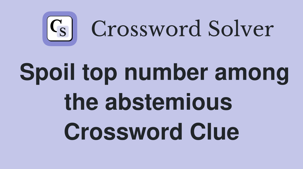 Spoil top number among the abstemious  Crossword Clue