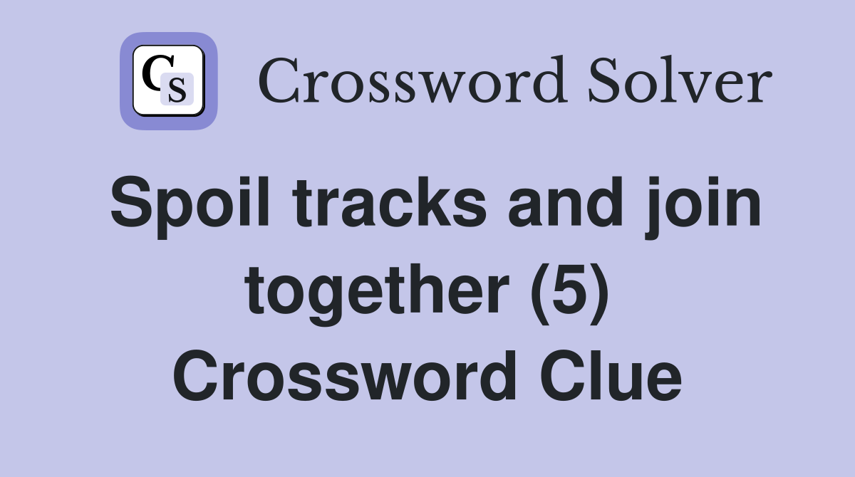 Spoil tracks and join together (5) Crossword Clue
