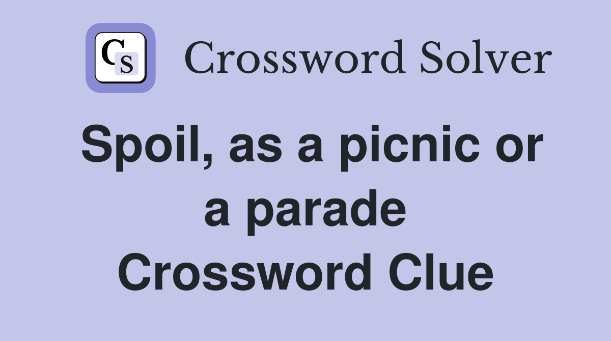 Spoil, as a picnic or a parade Crossword Clue