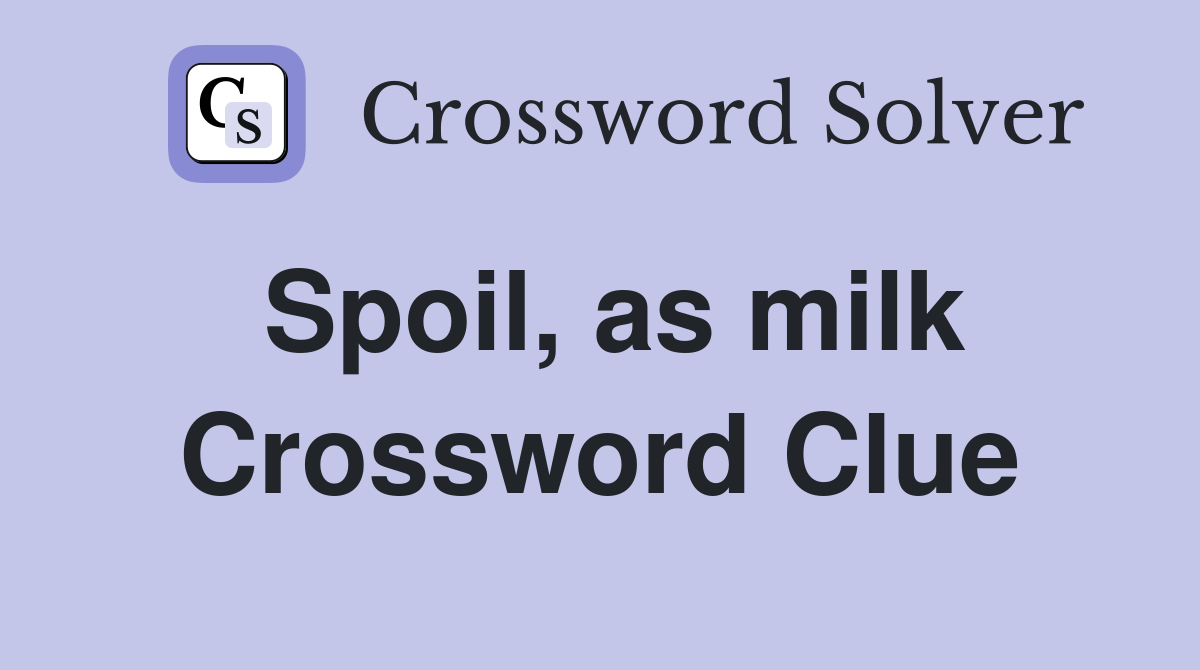 Spoil, as milk Crossword Clue